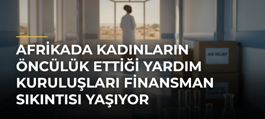 Afrikada kadınların öncülük ettiği yardım kuruluşları finansman sıkıntısı yaşıyor