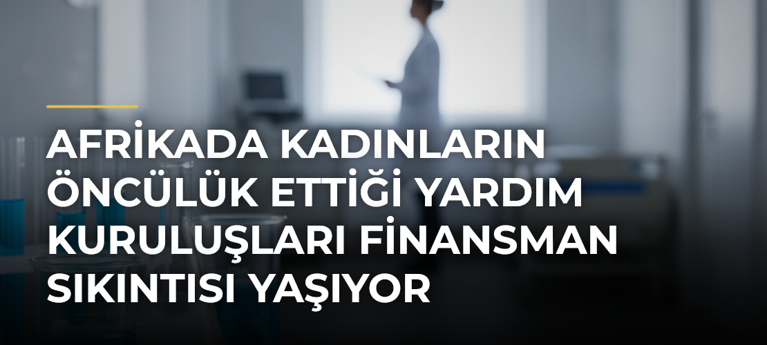 Afrikada Kadınların Öncülük Ettiği Yardım Kuruluşları Finansman Sıkıntısı Yaşıyor
