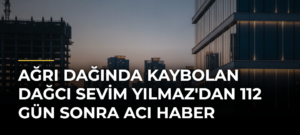 Ağrı Dağında kaybolan dağcı Sevim Yılmaz’dan 112 gün sonra acı haber