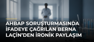 Ahbap soruşturmasında ifadeye çağrılan Berna Laçin’den ironik paylaşım