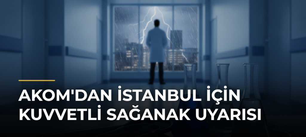 AKOM’dan İstanbul için kuvvetli sağanak uyarısı
