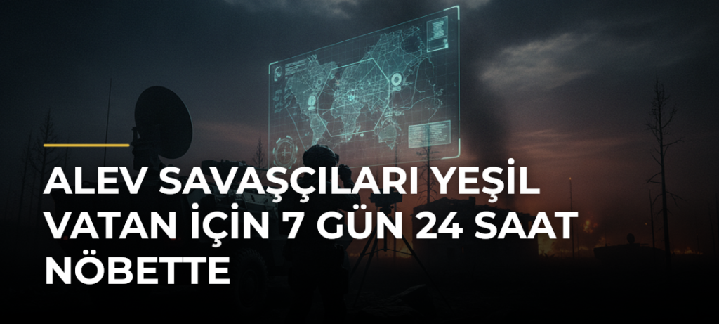 Alev savaşçıları yeşil vatan için 7 gün 24 saat nöbette