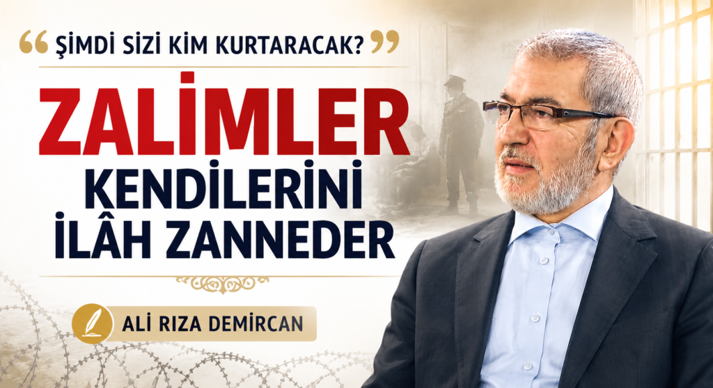 “ŞİMDİ SİZİ KİM KURTARACAK?” ZALİMLER KENDİLERİNİ İLÂH ZANNEDER