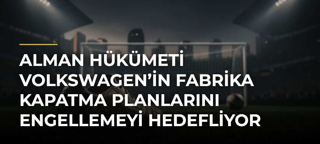 Alman hükümeti Volkswagen’in fabrika kapatma planlarını engellemeyi hedefliyor - Mirat Haber