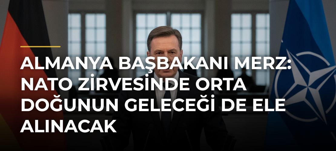 Almanya Başbakanı Merz: NATO Zirvesinde Orta Doğunun geleceği de ele alınacak - Mirat Haber
