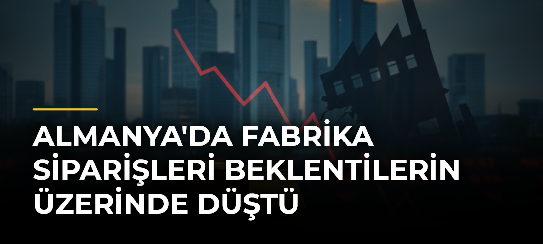 Almanya'da Fabrika Siparişleri Beklentilerin Üzerinde Düştü