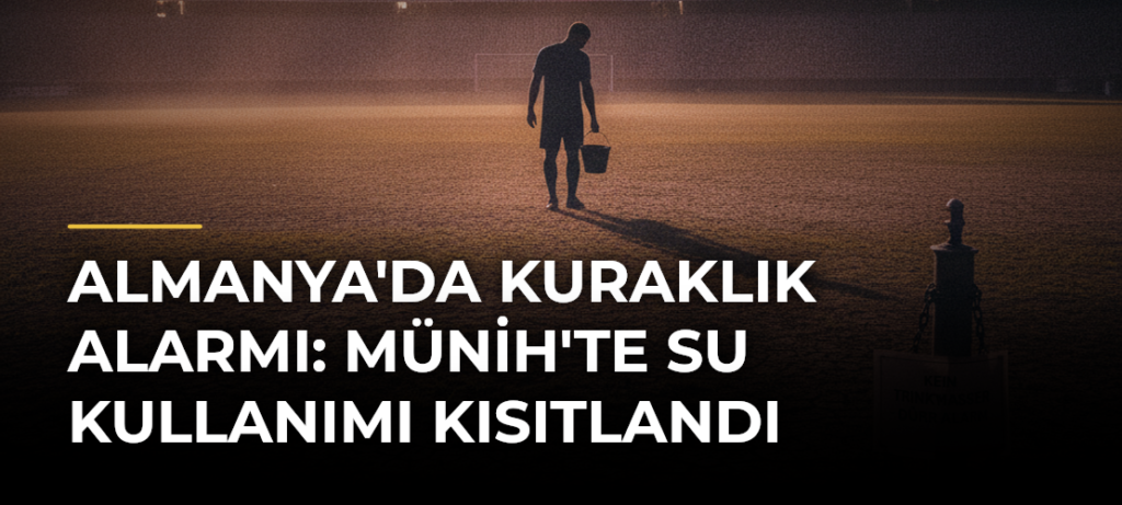Almanya’da Kuraklık Alarmı: Münih’te Su Kullanımı Kısıtlandı