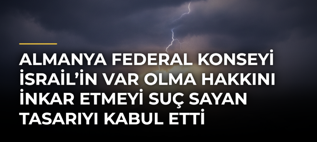 Almanya Federal Konseyi İsrail’in var olma hakkını inkar etmeyi suç sayan tasarıyı kabul etti
