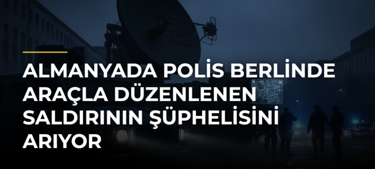 Almanyada polis Berlinde araçla düzenlenen saldırının şüphelisini arıyor
