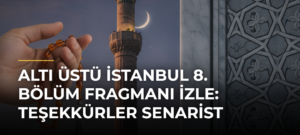 Altı Üstü İstanbul 8. Bölüm Fragmanı İZLE: Teşekkürler Senarist