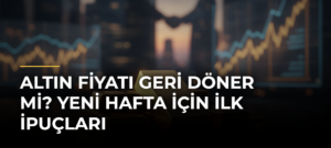 Altın fiyatı geri döner mi? Yeni hafta için ilk ipuçları