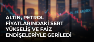 Altın, petrol fiyatlarındaki sert yükseliş ve faiz endişeleriyle geriledi