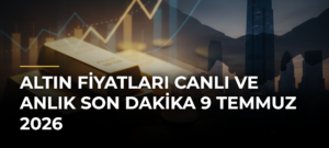 Altın Fiyatları Canlı ve Anlık Son Dakika 9 Temmuz 2026