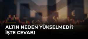 Altın neden yükselmedi? İşte cevabı