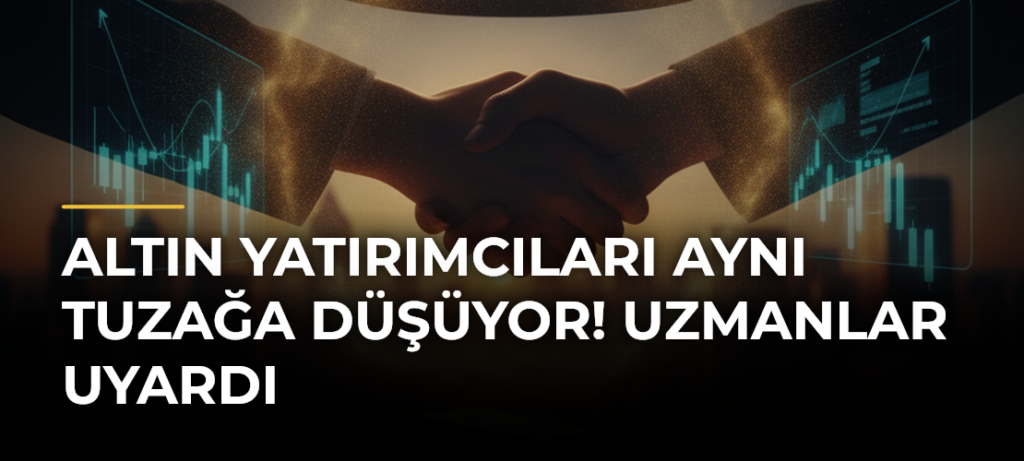Altın yatırımcıları aynı tuzağa düşüyor! Uzmanlar uyardı