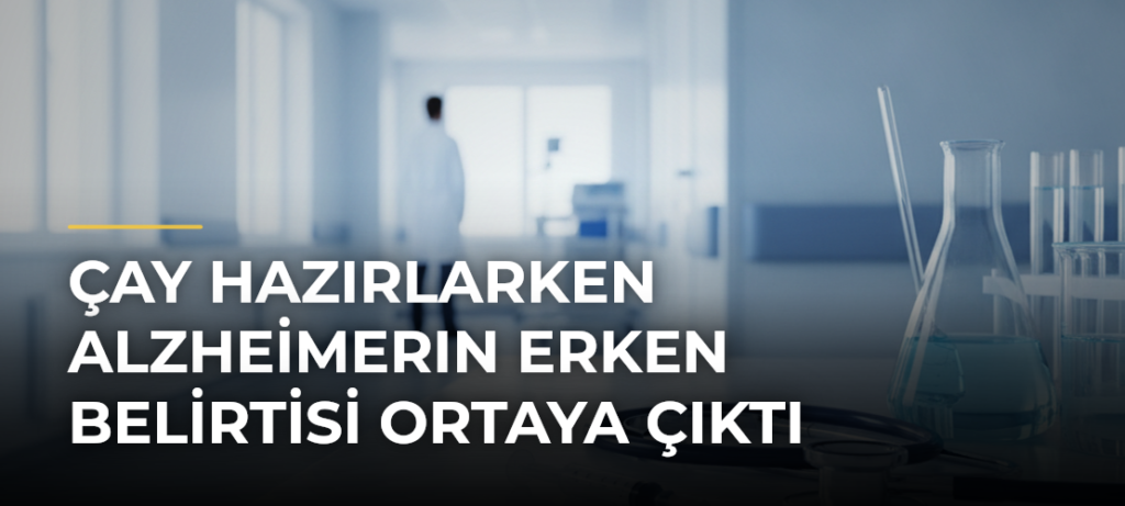 Çay Hazırlarken Alzheimerın Erken Belirtisi Ortaya Çıktı