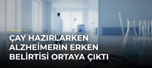 Çay Hazırlarken Alzheimerın Erken Belirtisi Ortaya Çıktı