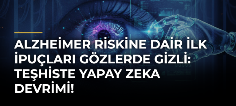 Alzheimer riskine dair ilk ipuçları gözlerde gizli: Teşhiste yapay zeka devrimi!