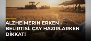 Alzheimerın Erken Belirtisi: Çay Hazırlarken Dikkat!