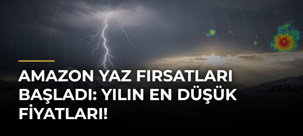 Amazon Yaz Fırsatları Başladı: Yılın En Düşük Fiyatları!