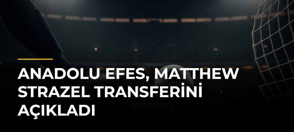 Anadolu Efes, Matthew Strazel Transferini Açıkladı
