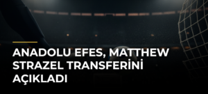 Anadolu Efes, Matthew Strazel Transferini Açıkladı