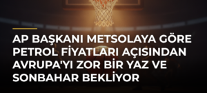 AP Başkanı Metsolaya Göre Petrol Fiyatları Açısından Avrupa’yı Zor Bir Yaz ve Sonbahar Bekliyor