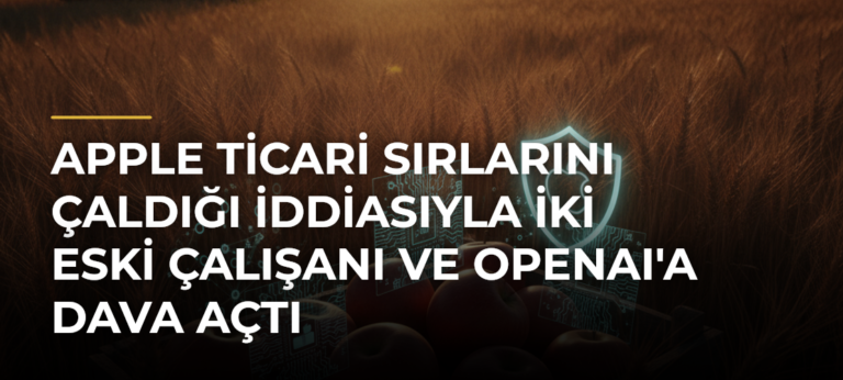 Apple ticari sırlarını çaldığı iddiasıyla iki eski çalışanı ve OpenAI’a dava açtı