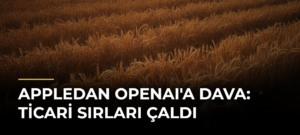 Appledan OpenAI’a dava: Ticari sırları çaldı