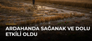 Ardahanda Sağanak ve Dolu Etkili Oldu