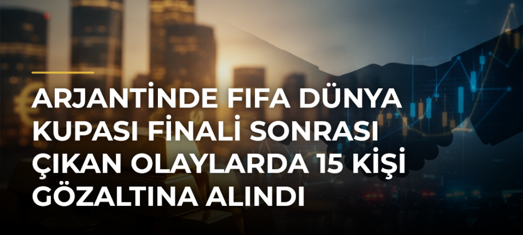 Arjantinde FIFA Dünya Kupası finali sonrası çıkan olaylarda 15 kişi gözaltına alındı