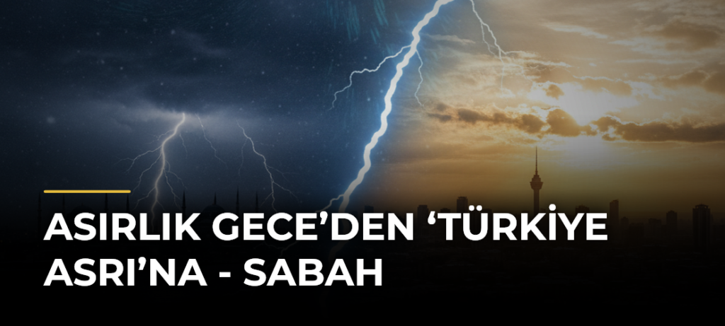 Asırlık Gece’den ‘Türkiye Asrı’na – Sabah