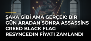 Şaka Gibi Ama Gerçek: Bir Gün Aradan Sonra Assassins Creed Black Flag Resyncedın Fiyatı Zamlandı