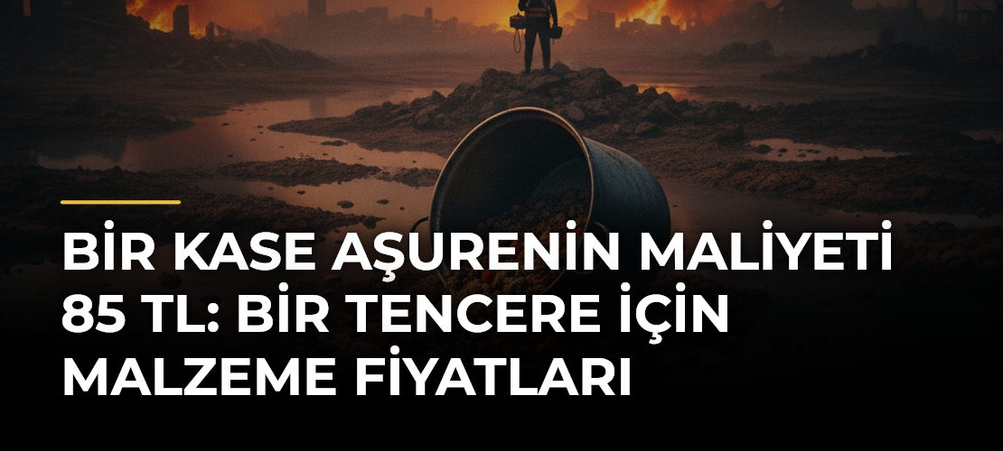 Bir Kase Aşurenin Maliyeti 85 TL: Bir Tencere İçin Malzeme Fiyatları