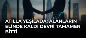 Atilla Yeşilada: Alanların elinde kaldı devri tamamen bitti