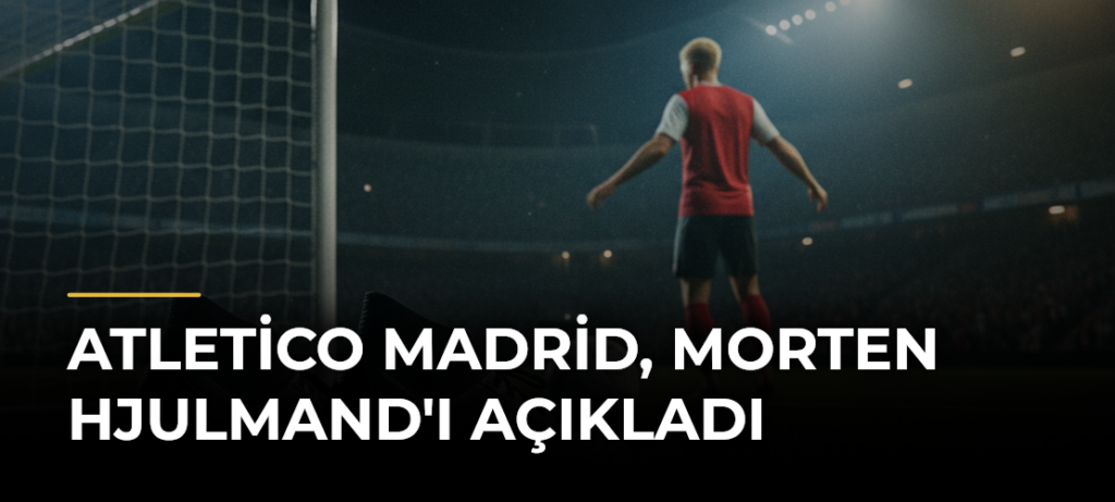 Atletico Madrid, Morten Hjulmand’ı Açıkladı