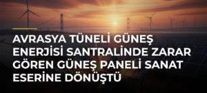 Avrasya Tüneli Güneş Enerjisi Santralinde Zarar Gören Güneş Paneli Sanat Eserine Dönüştü