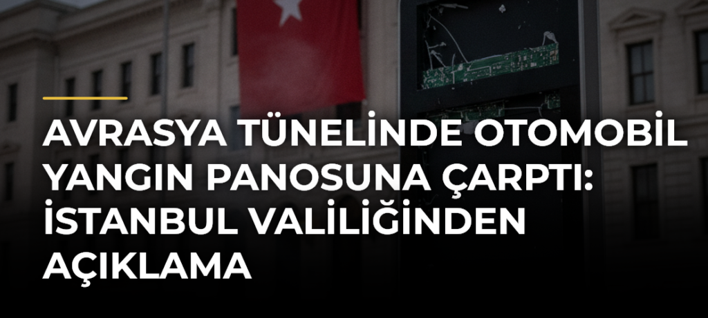 Avrasya Tünelinde otomobil yangın panosuna çarptı: İstanbul Valiliğinden açıklama