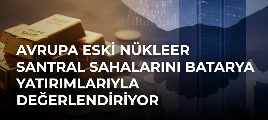 Avrupa eski nükleer santral sahalarını batarya yatırımlarıyla değerlendiriyor