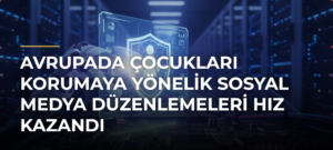 Avrupada çocukları korumaya yönelik sosyal medya düzenlemeleri hız kazandı