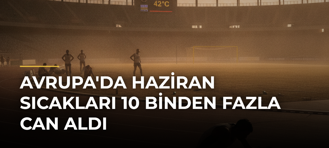 Avrupa'da Haziran Sıcakları 10 Binden Fazla Can Aldı