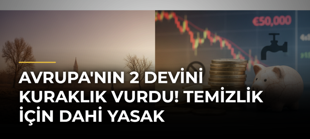 Avrupa’nın 2 Devini Kuraklık Vurdu! Temizlik İçin Dahi Yasak