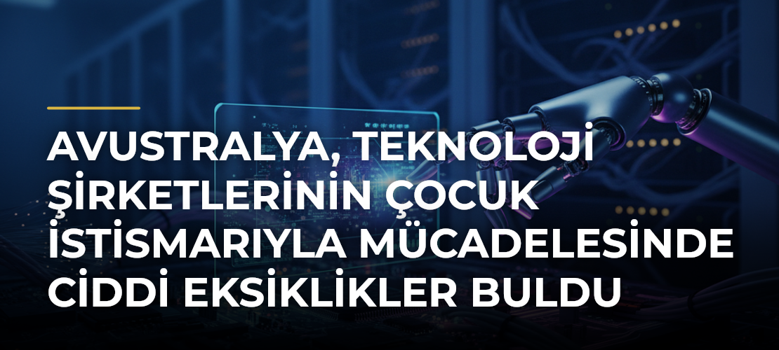 Avustralya, teknoloji şirketlerinin çocuk istismarıyla mücadelesinde ciddi eksiklikler buldu