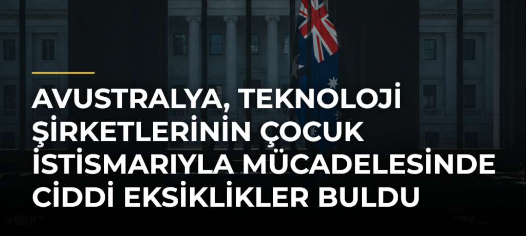 Avustralya, teknoloji şirketlerinin çocuk istismarıyla mücadelesinde ciddi eksiklikler buldu