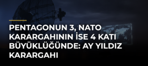 Pentagonun 3, NATO Karargahının ise 4 katı büyüklüğünde: Ay Yıldız Karargahı