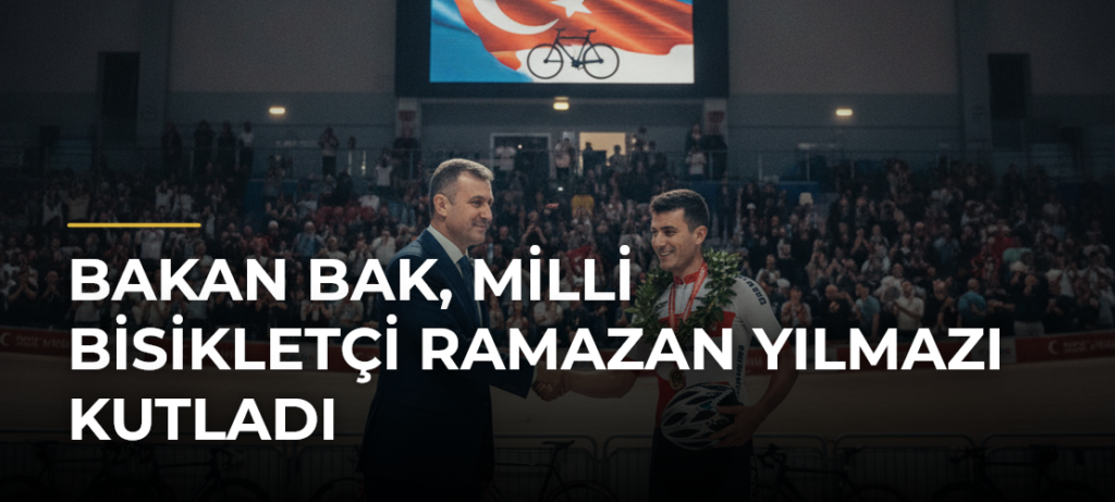 Bakan Bak, milli bisikletçi Ramazan Yılmazı kutladı