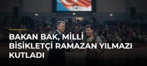 Bakan Bak, milli bisikletçi Ramazan Yılmazı kutladı