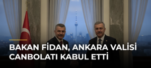 Bakan Fidan, Ankara Valisi Canbolatı kabul etti