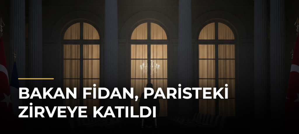 Bakan Fidan, Paristeki Zirveye Katıldı