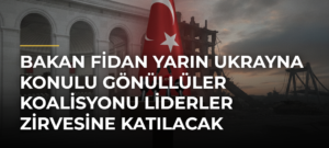 Bakan Fidan yarın Ukrayna konulu Gönüllüler Koalisyonu Liderler Zirvesine katılacak
